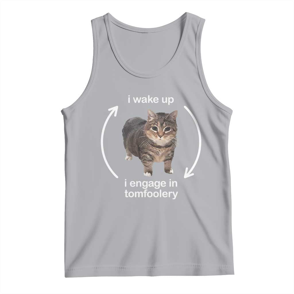 Funny Silly Cat Meme Tank Top I Wake Up I Engage In Tomfoolery
