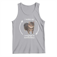 Funny Silly Cat Meme Tank Top I Wake Up I Engage In Tomfoolery