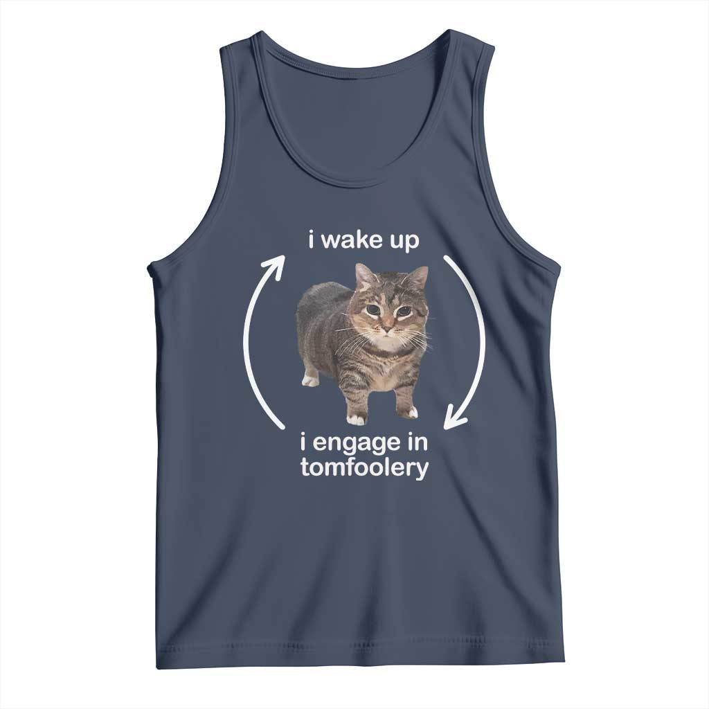 Funny Silly Cat Meme Tank Top I Wake Up I Engage In Tomfoolery