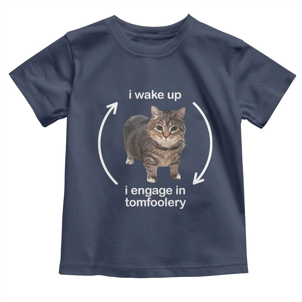 Funny Silly Cat Meme Toddler T Shirt I Wake Up I Engage In Tomfoolery