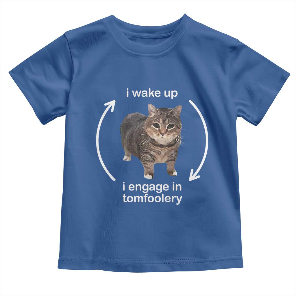 Funny Silly Cat Meme Toddler T Shirt I Wake Up I Engage In Tomfoolery