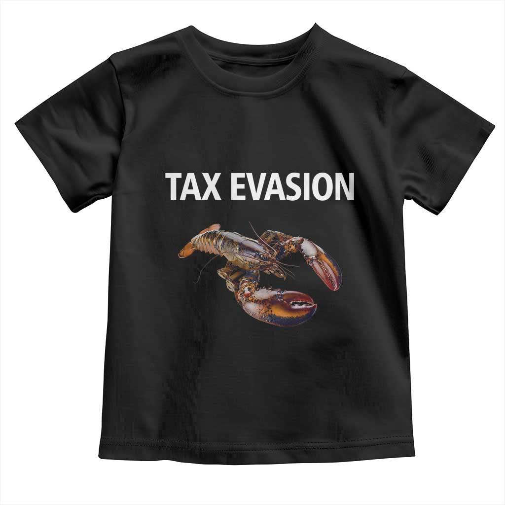 Funny Tax Evasion Lobster Toddler T Shirt Sarcasm Oddly Specific Meme