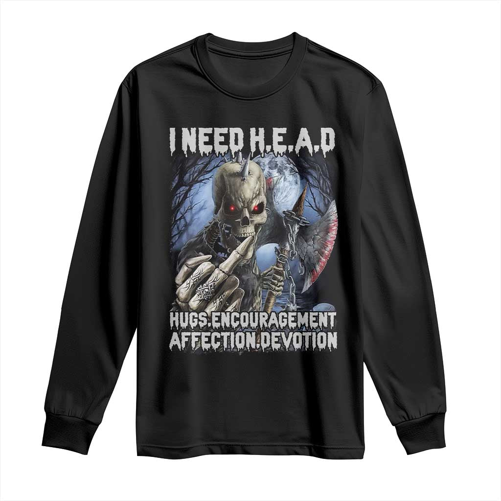 Funny Cringe Hard Skeleton Meme Long Sleeve Shirt I Need HEAD Hugs Encouragement Affection Devotion Middle Finger Edgy Hard Cringe