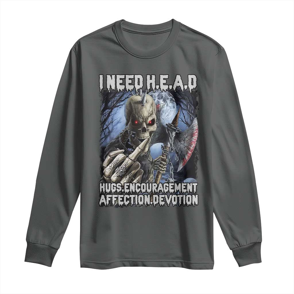 Funny Cringe Hard Skeleton Meme Long Sleeve Shirt I Need HEAD Hugs Encouragement Affection Devotion Middle Finger Edgy Hard Cringe
