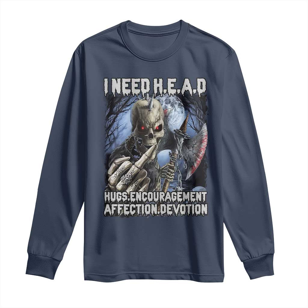 Funny Cringe Hard Skeleton Meme Long Sleeve Shirt I Need HEAD Hugs Encouragement Affection Devotion Middle Finger Edgy Hard Cringe