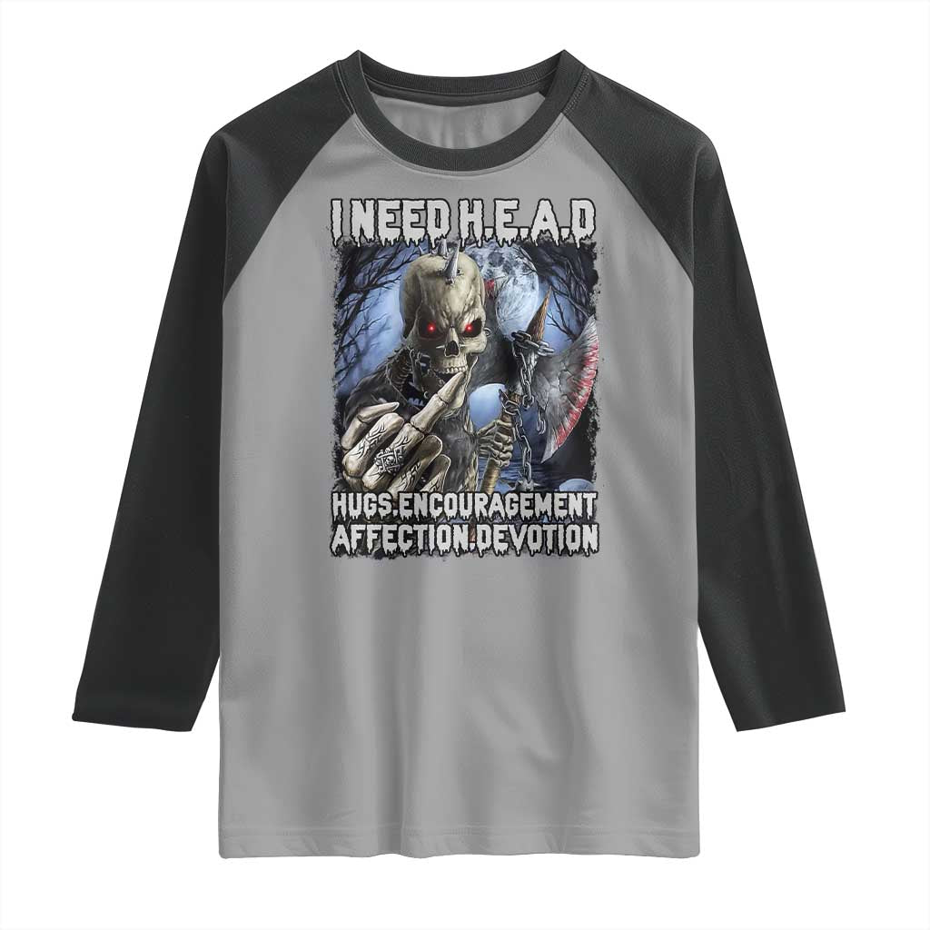 Funny Cringe Hard Skeleton Meme Raglan Shirt I Need HEAD Hugs Encouragement Affection Devotion Middle Finger Edgy Hard Cringe