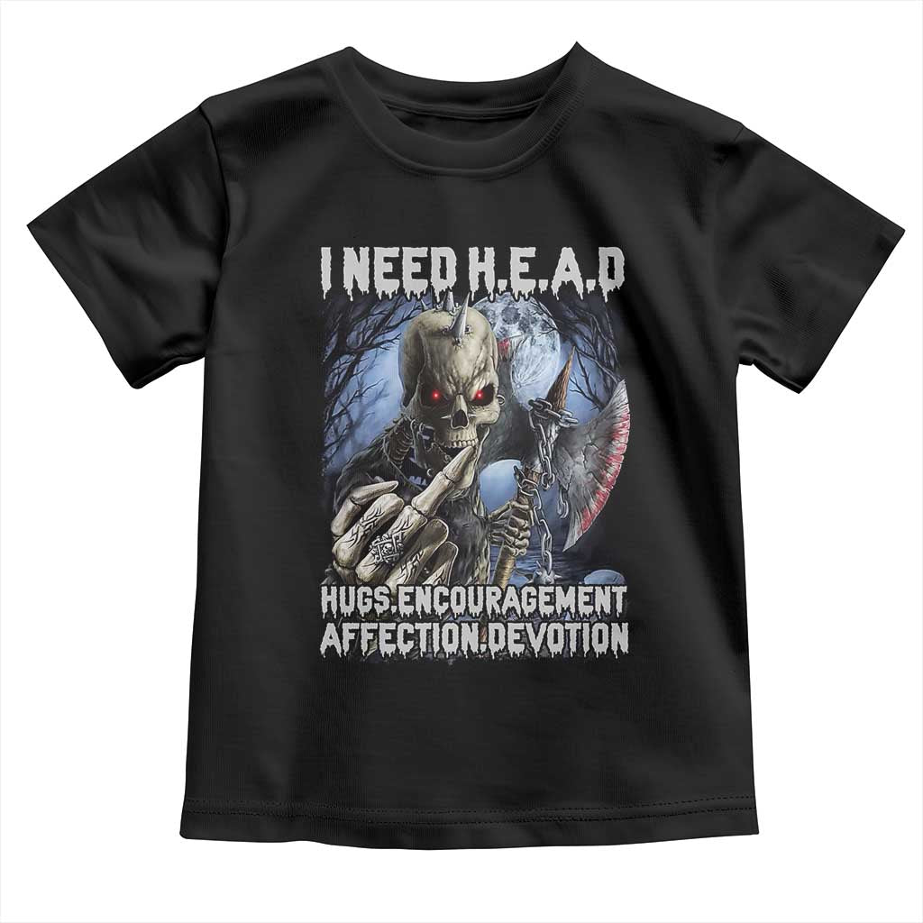 Funny Cringe Hard Skeleton Meme Toddler T Shirt I Need HEAD Hugs Encouragement Affection Devotion Middle Finger Edgy Hard Cringe