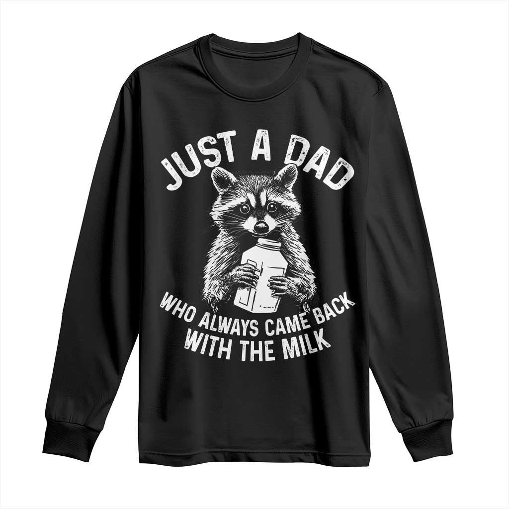 Funny Raccoon Dad Meme Long Sleeve Shirt Just A Dad Who Always Came Back With The Milk Father Birthday Father's Day