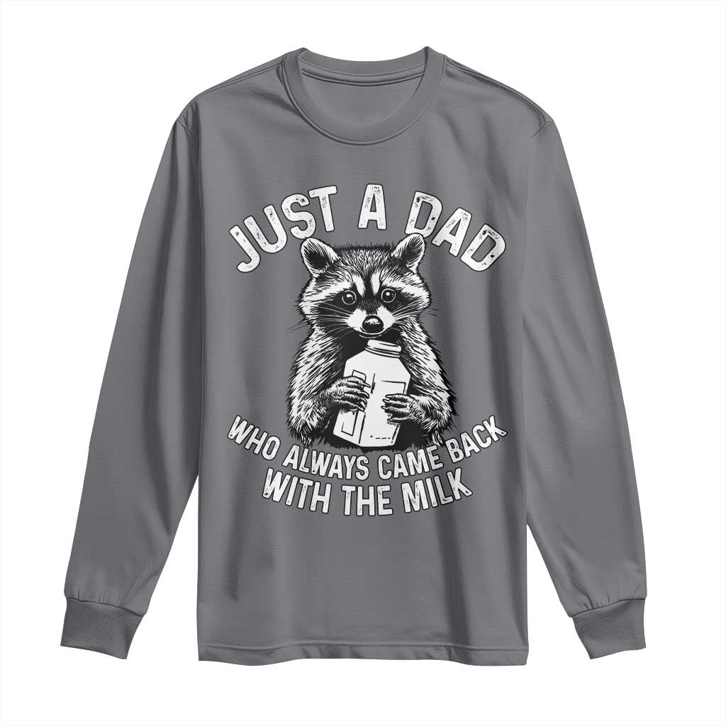 Funny Raccoon Dad Meme Long Sleeve Shirt Just A Dad Who Always Came Back With The Milk Father Birthday Father's Day