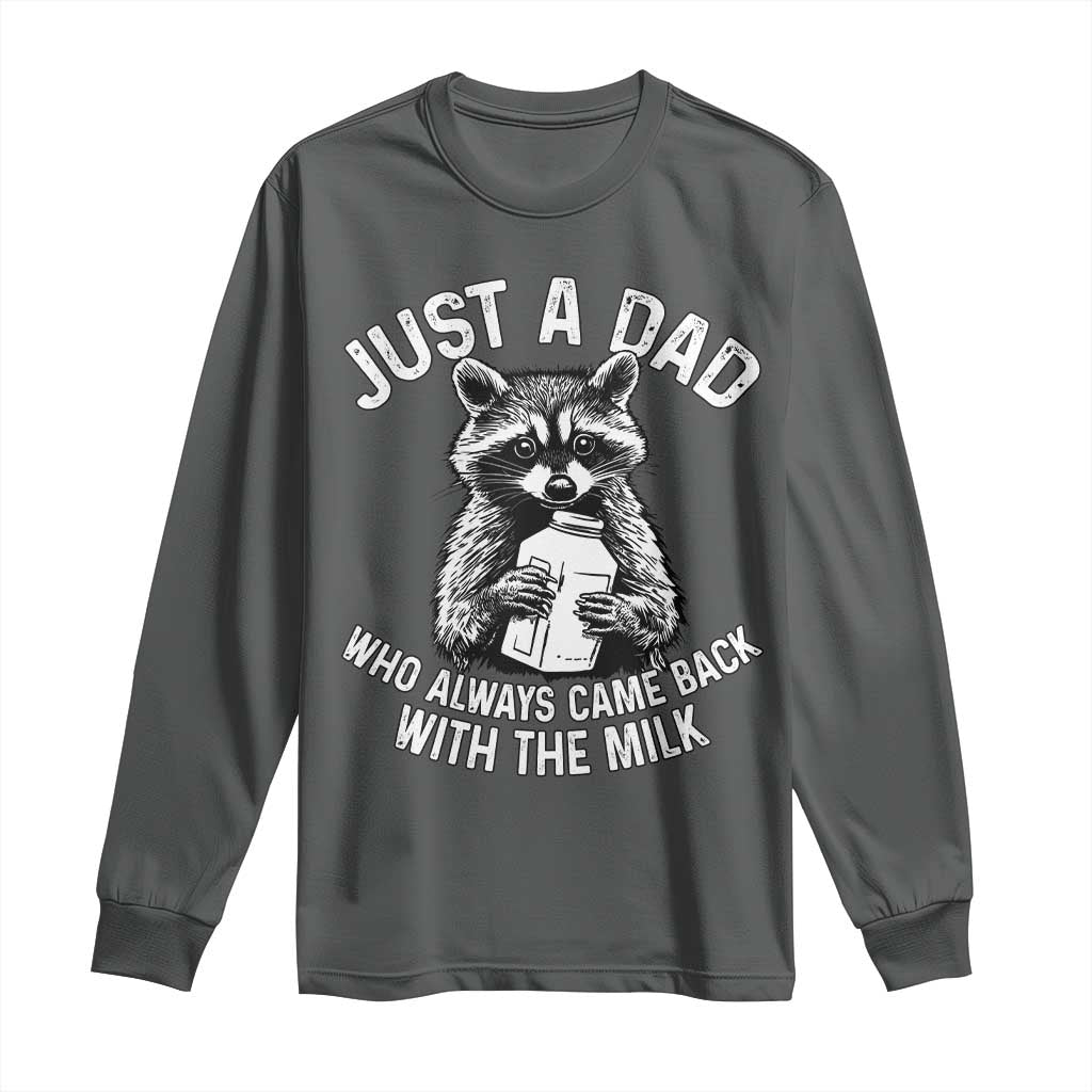 Funny Raccoon Dad Meme Long Sleeve Shirt Just A Dad Who Always Came Back With The Milk Father Birthday Father's Day