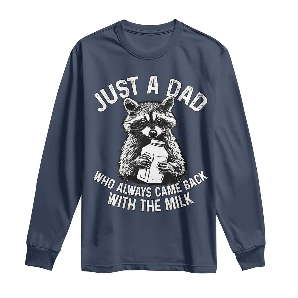 Funny Raccoon Dad Meme Long Sleeve Shirt Just A Dad Who Always Came Back With The Milk Father Birthday Father's Day