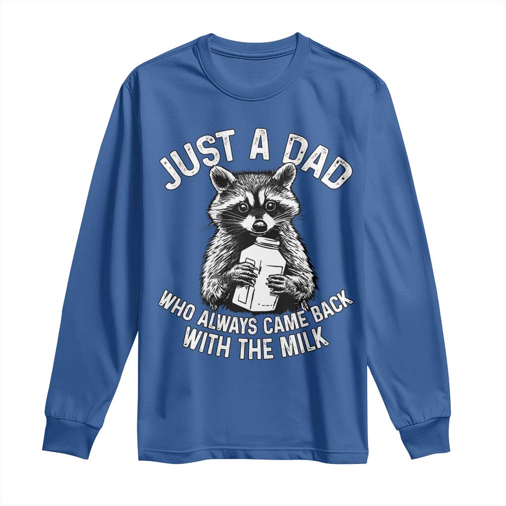 Funny Raccoon Dad Meme Long Sleeve Shirt Just A Dad Who Always Came Back With The Milk Father Birthday Father's Day