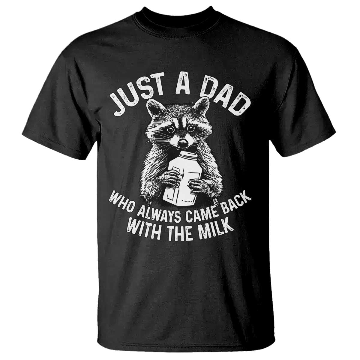 Funny Raccoon Dad Meme T Shirt Just A Dad Who Always Came Back With The Milk Father Birthday Father's Day - Wonder Print Shop