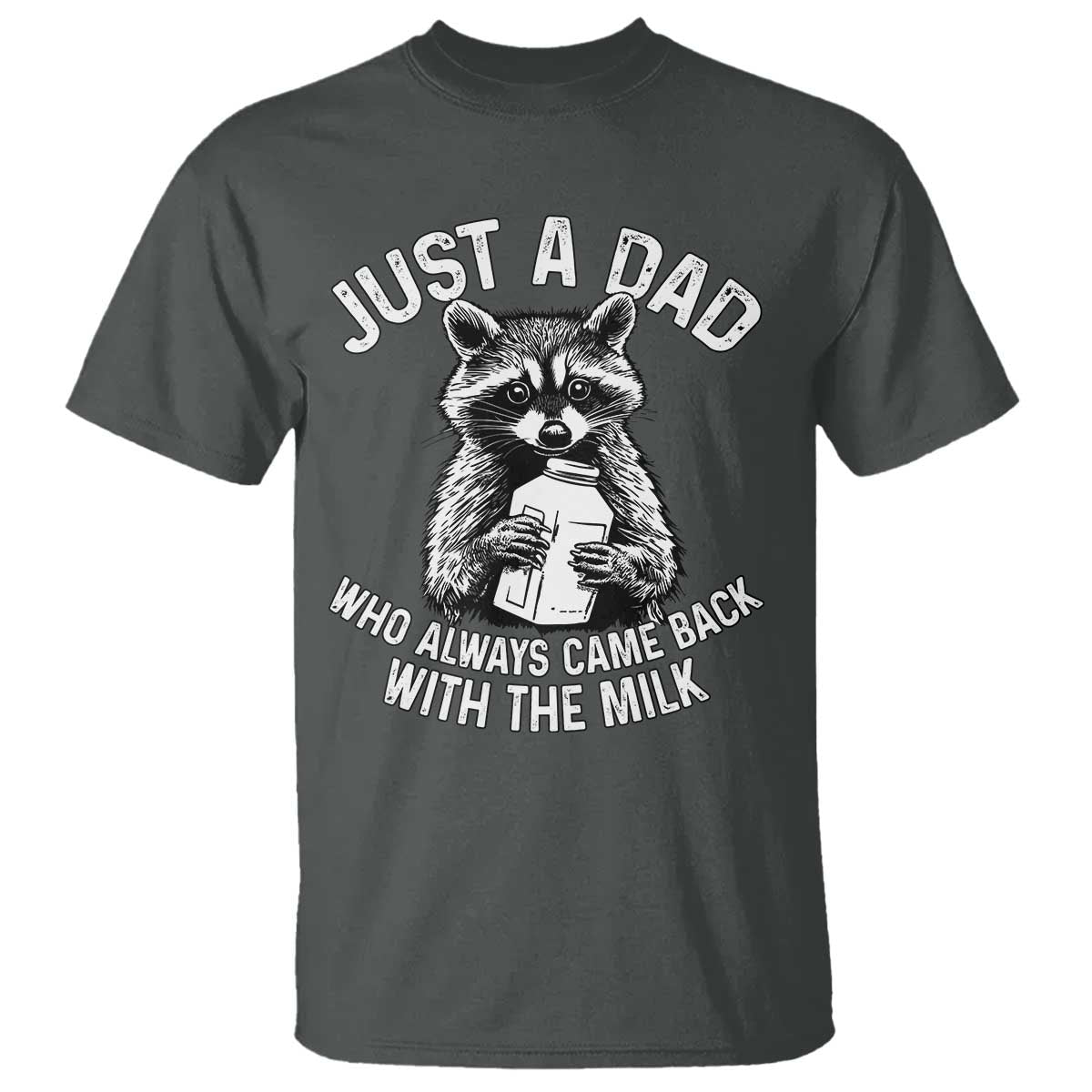 Funny Raccoon Dad Meme T Shirt Just A Dad Who Always Came Back With The Milk Father Birthday Father's Day - Wonder Print Shop
