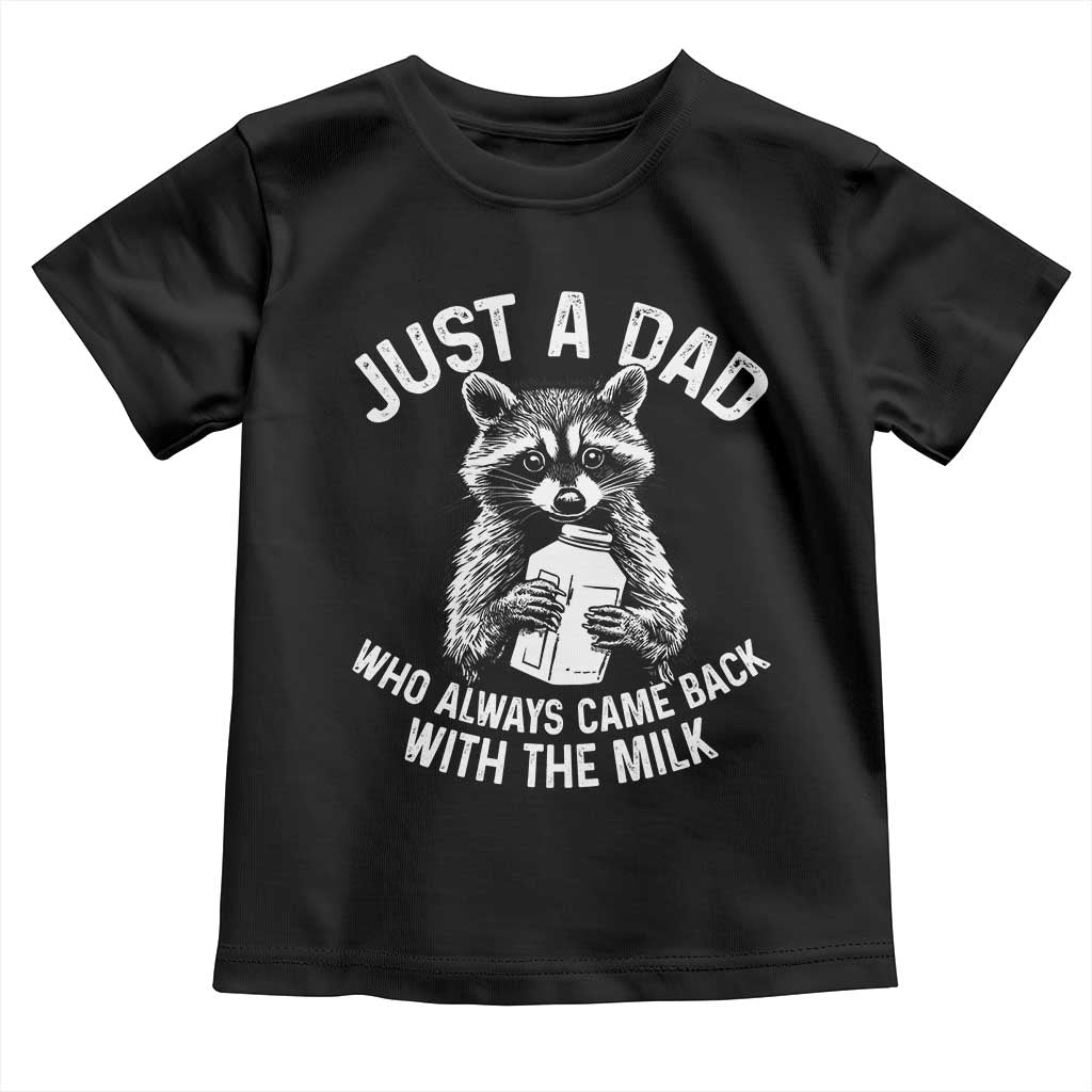 Funny Raccoon Dad Meme Toddler T Shirt Just A Dad Who Always Came Back With The Milk Father Birthday Father's Day