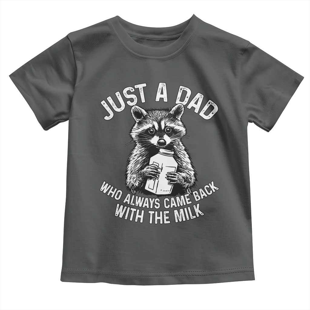 Funny Raccoon Dad Meme Toddler T Shirt Just A Dad Who Always Came Back With The Milk Father Birthday Father's Day