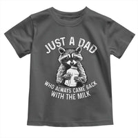 Funny Raccoon Dad Meme Toddler T Shirt Just A Dad Who Always Came Back With The Milk Father Birthday Father's Day