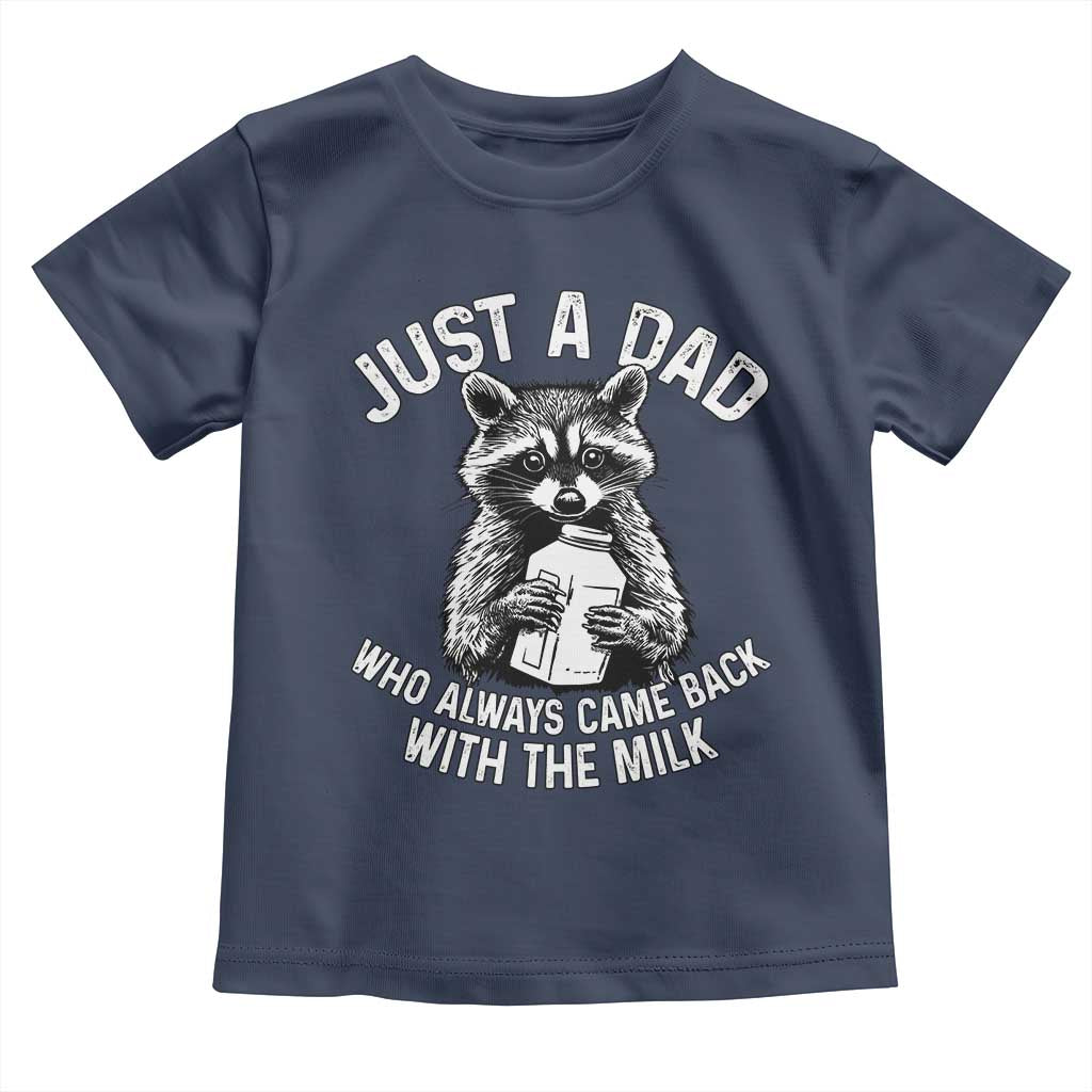 Funny Raccoon Dad Meme Toddler T Shirt Just A Dad Who Always Came Back With The Milk Father Birthday Father's Day