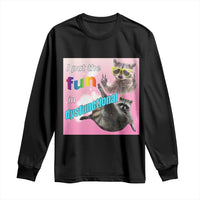 Funny Raccoon Meme Long Sleeve Shirt I Put The Fun In Dysfunctional