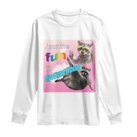 Funny Raccoon Meme Long Sleeve Shirt I Put The Fun In Dysfunctional