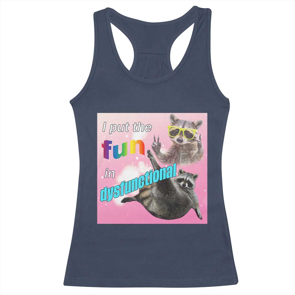 Funny Raccoon Meme Racerback Tank Top I Put The Fun In Dysfunctional