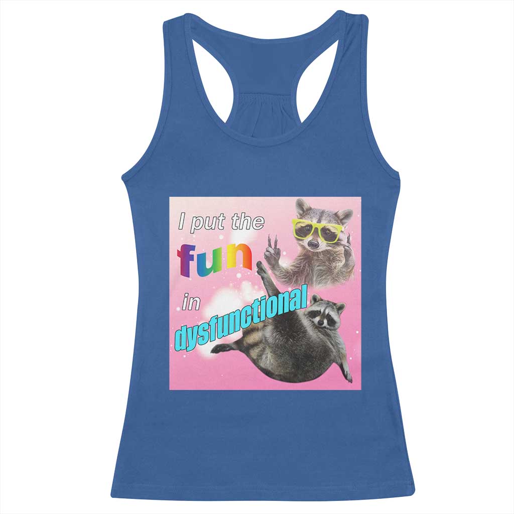 Funny Raccoon Meme Racerback Tank Top I Put The Fun In Dysfunctional