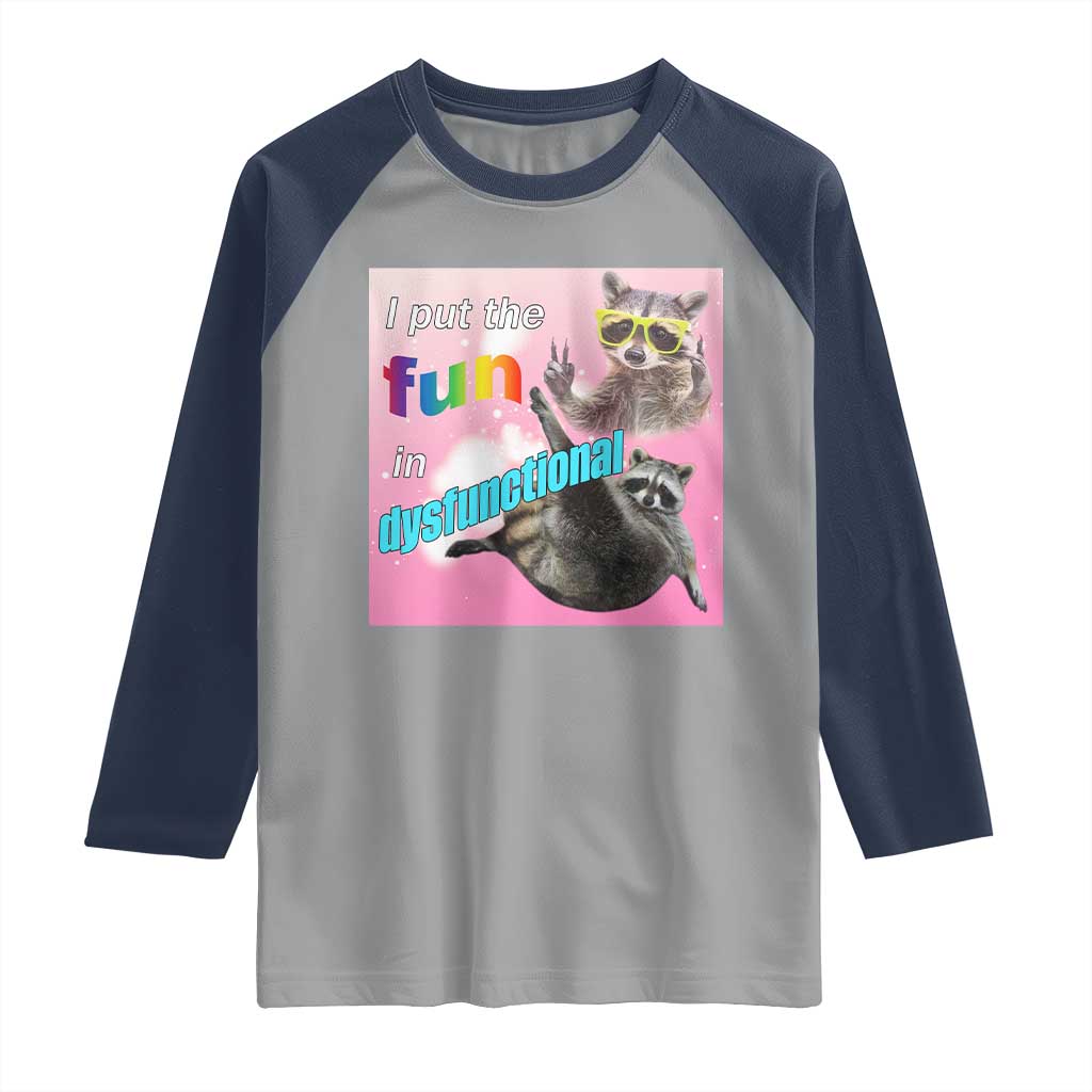 Funny Raccoon Meme Raglan Shirt I Put The Fun In Dysfunctional