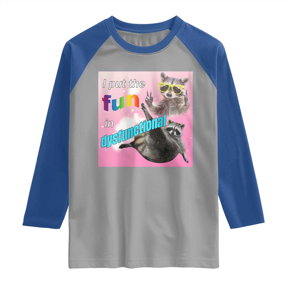 Funny Raccoon Meme Raglan Shirt I Put The Fun In Dysfunctional