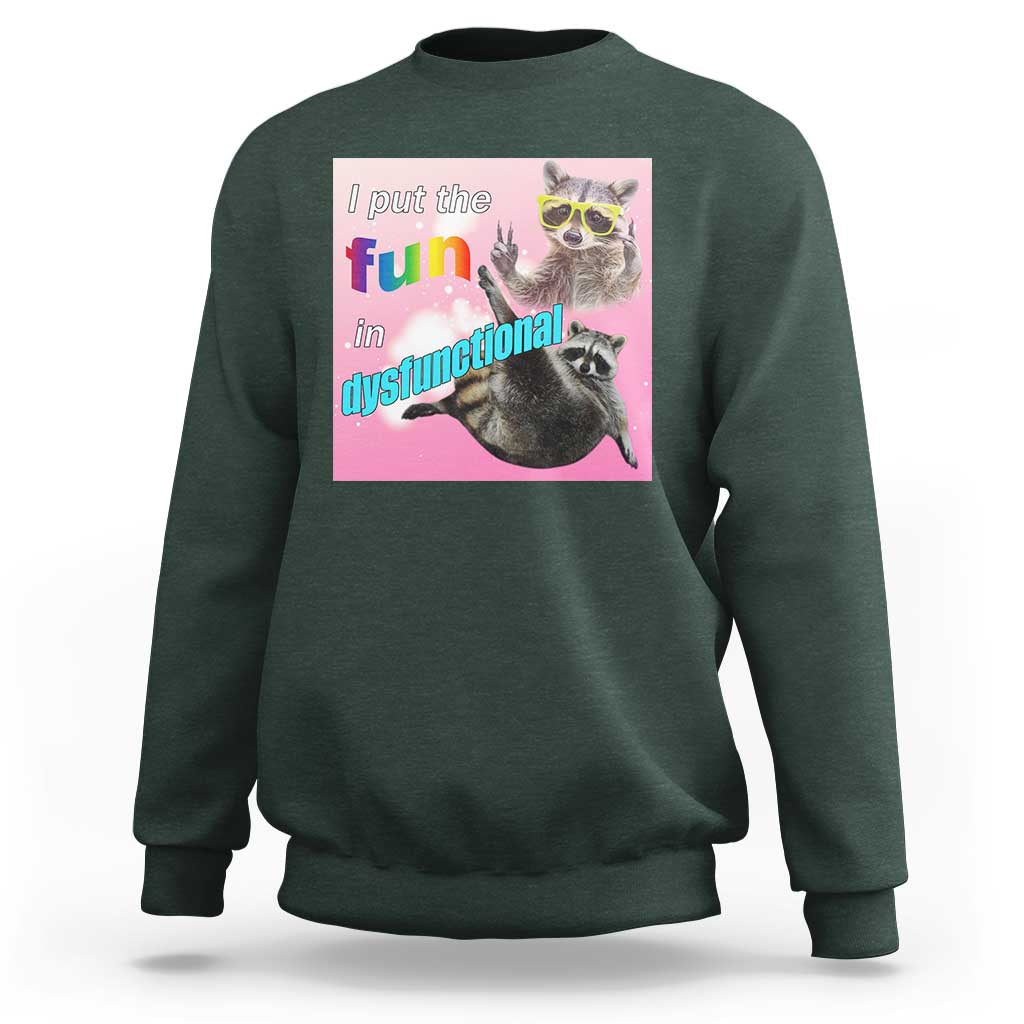 Funny Raccoon Meme Sweatshirt I Put The Fun In Dysfunctional