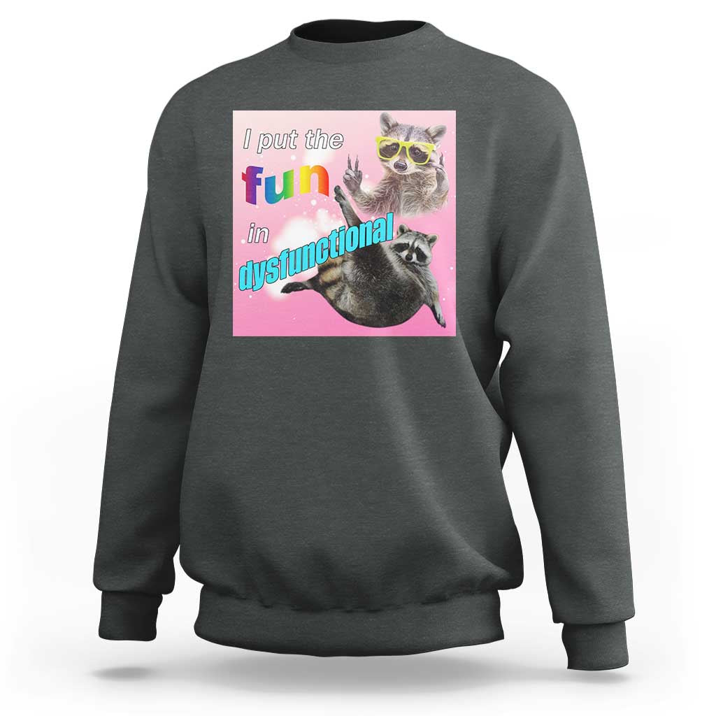 Funny Raccoon Meme Sweatshirt I Put The Fun In Dysfunctional