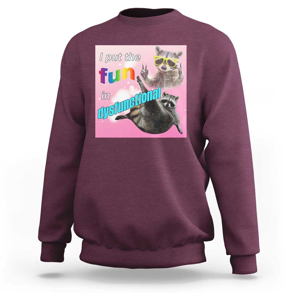 Funny Raccoon Meme Sweatshirt I Put The Fun In Dysfunctional