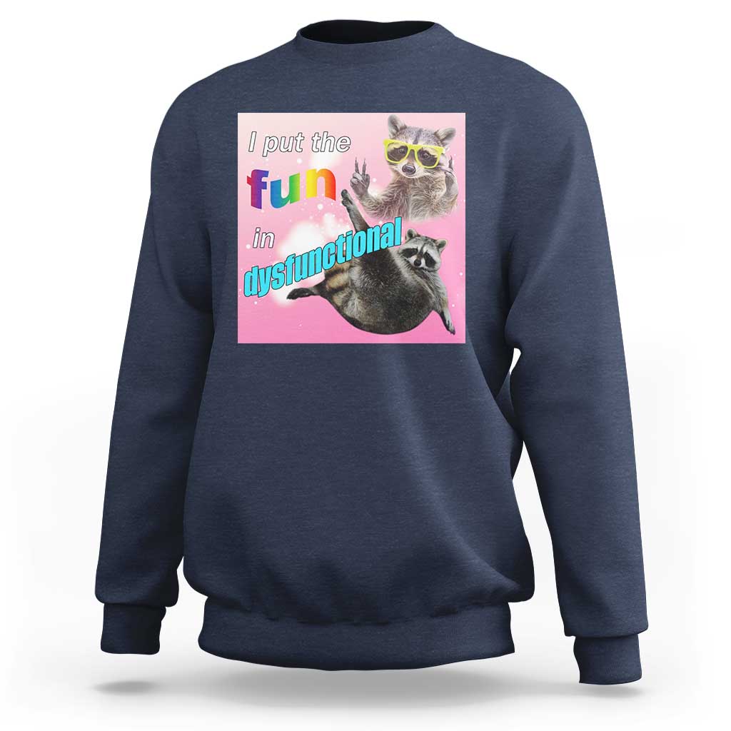 Funny Raccoon Meme Sweatshirt I Put The Fun In Dysfunctional
