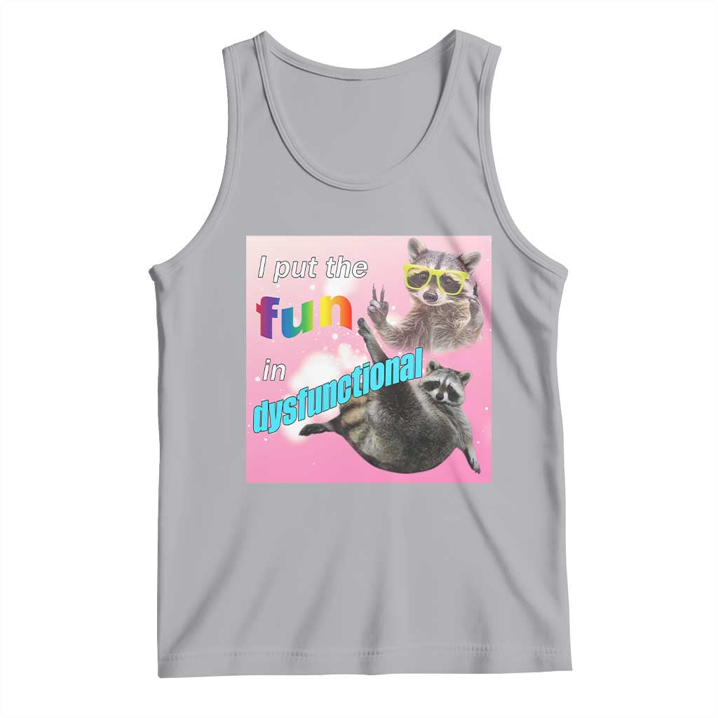 Funny Raccoon Meme Tank Top I Put The Fun In Dysfunctional