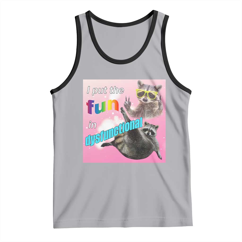 Funny Raccoon Meme Tank Top I Put The Fun In Dysfunctional