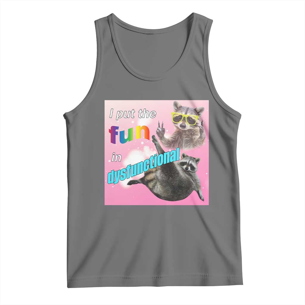 Funny Raccoon Meme Tank Top I Put The Fun In Dysfunctional