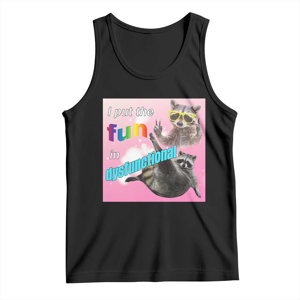 Funny Raccoon Meme Tank Top I Put The Fun In Dysfunctional