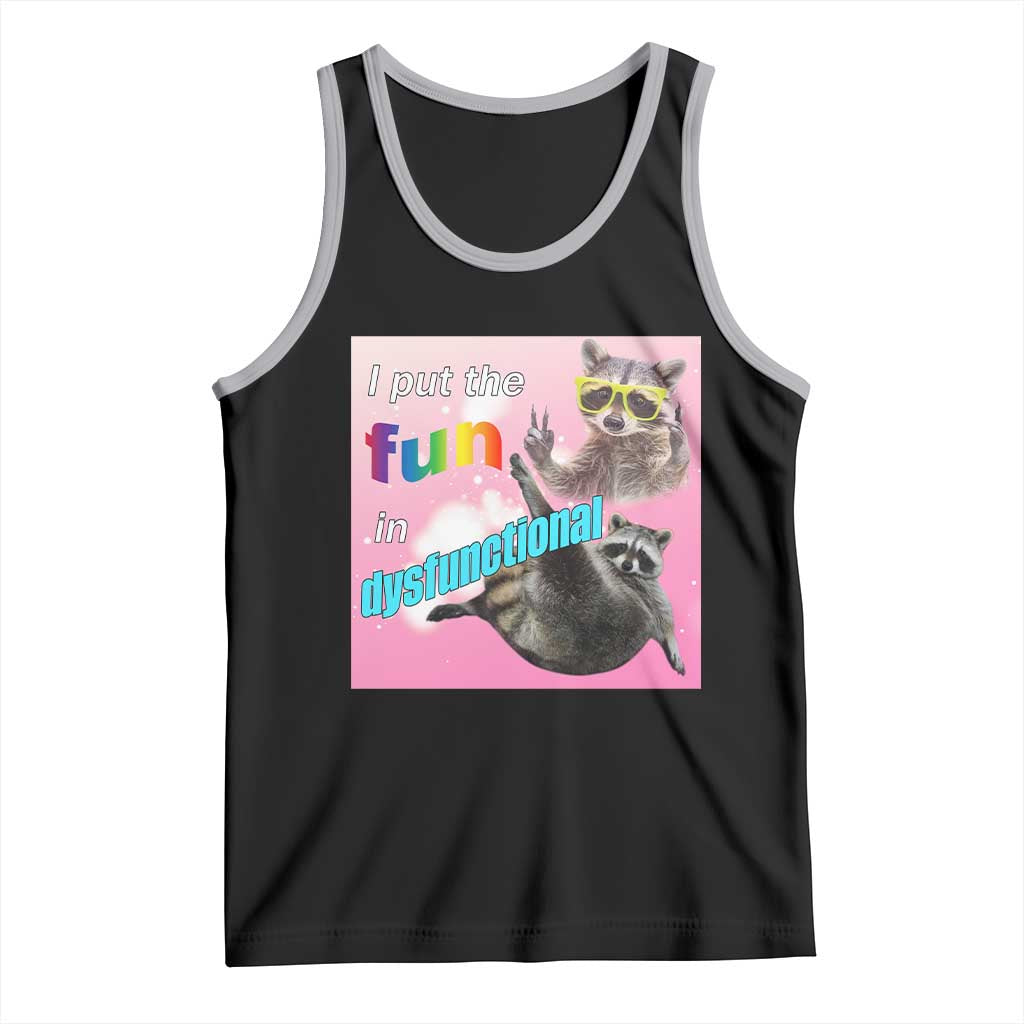 Funny Raccoon Meme Tank Top I Put The Fun In Dysfunctional