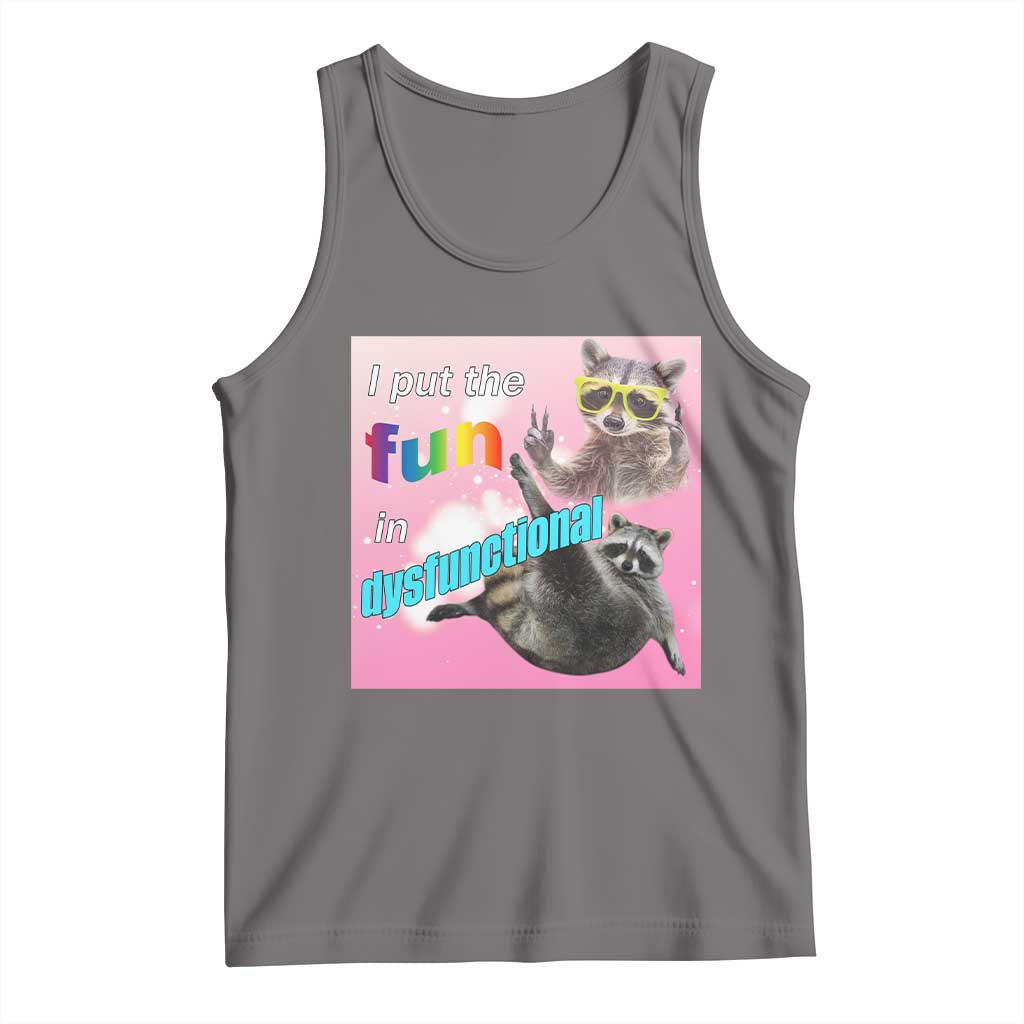 Funny Raccoon Meme Tank Top I Put The Fun In Dysfunctional