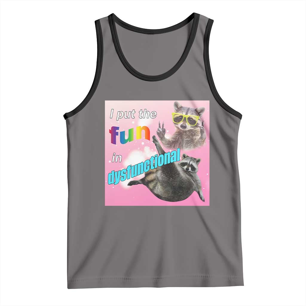 Funny Raccoon Meme Tank Top I Put The Fun In Dysfunctional