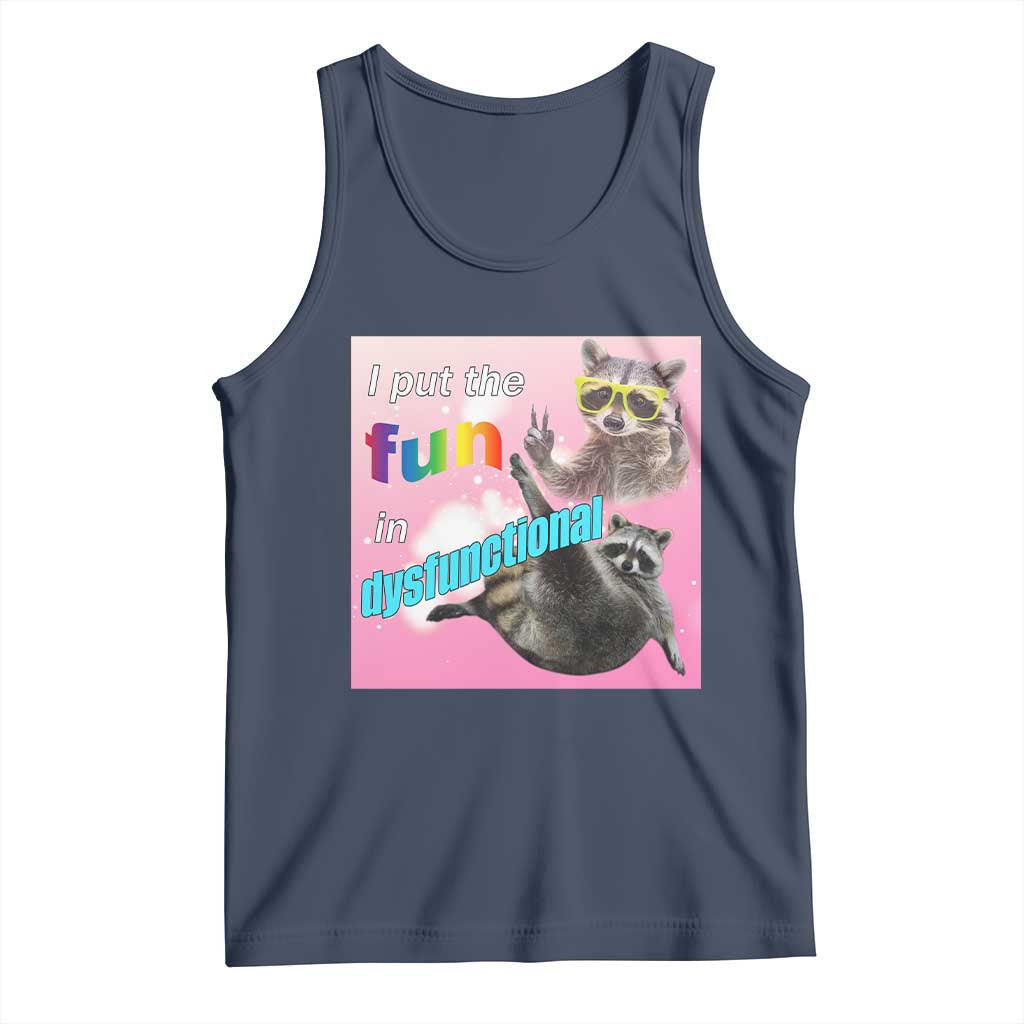 Funny Raccoon Meme Tank Top I Put The Fun In Dysfunctional