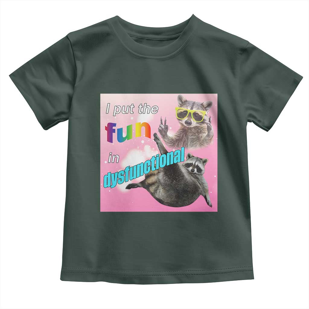 Funny Raccoon Meme Toddler T Shirt I Put The Fun In Dysfunctional