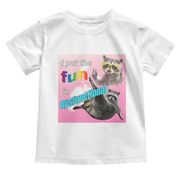 Funny Raccoon Meme Toddler T Shirt I Put The Fun In Dysfunctional