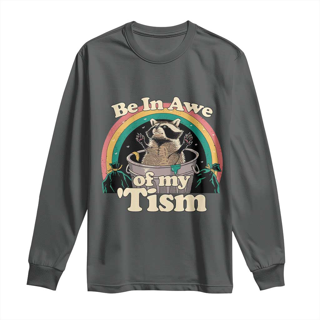Autism Funny Raccoon Long Sleeve Shirt Be In Awe Of My 'Tism Meme Autistic