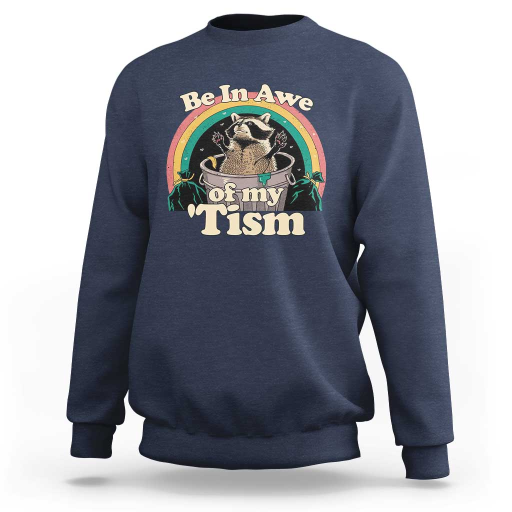 Autism Funny Raccoon Sweatshirt Be In Awe Of My 'Tism Meme Autistic