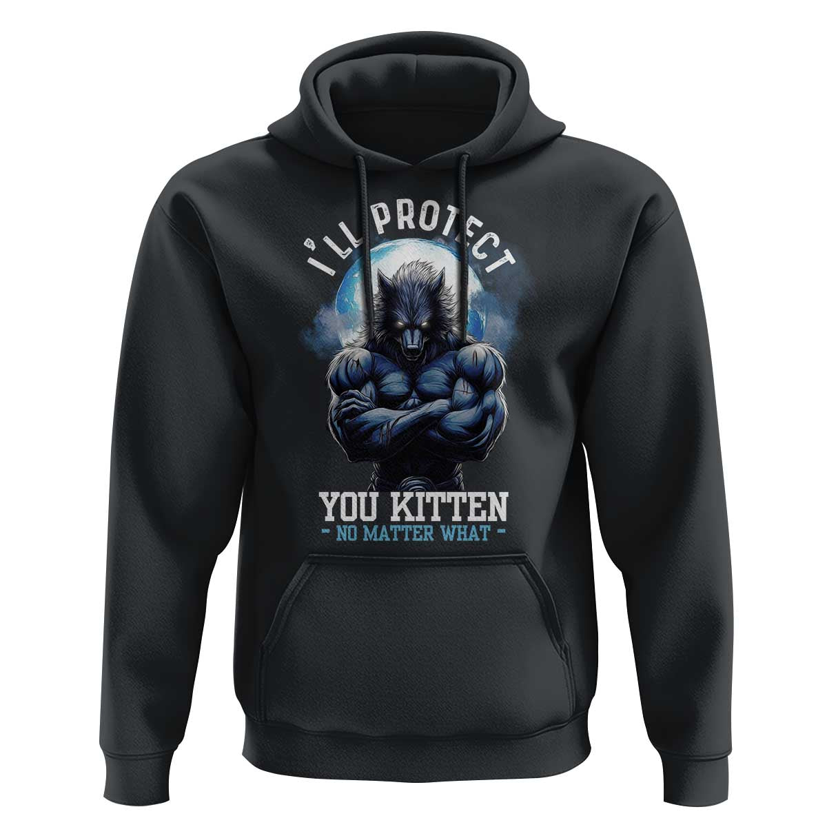 Funny Alpha Wolf Meme Hoodie I'll Protect You Kitten No Matter What Literally Me Male Werewolf