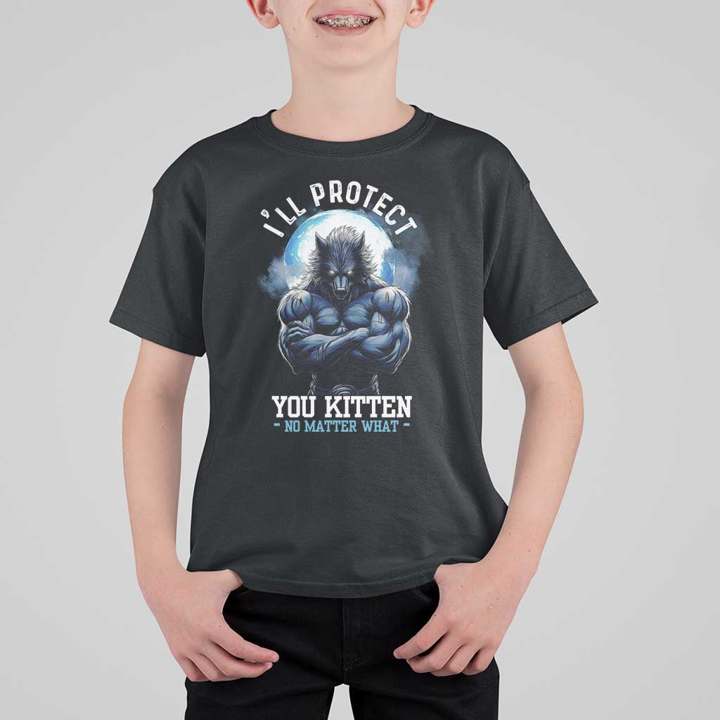 Funny Alpha Wolf Meme T Shirt For Kid I'll Protect You Kitten No Matter What Literally Me Male Werewolf - Wonder Print Shop