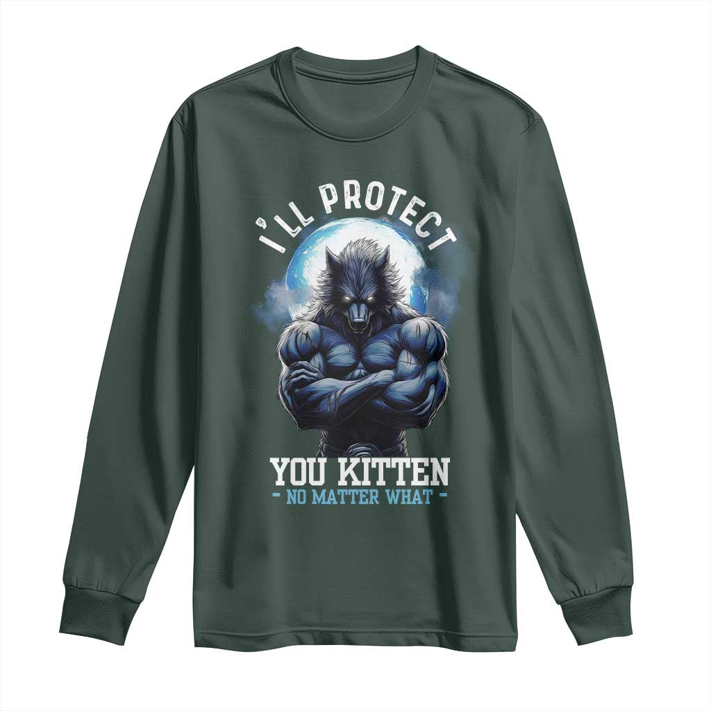 Funny Alpha Wolf Meme Long Sleeve Shirt I'll Protect You Kitten No Matter What Literally Me Male Werewolf