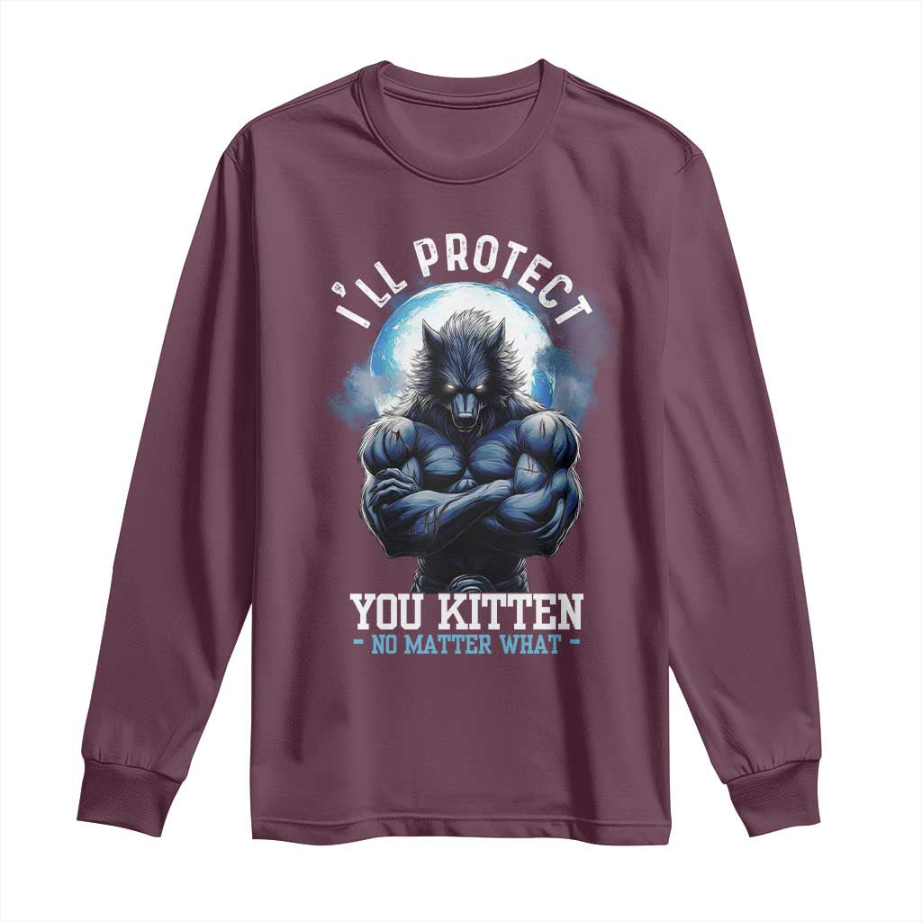 Funny Alpha Wolf Meme Long Sleeve Shirt I'll Protect You Kitten No Matter What Literally Me Male Werewolf