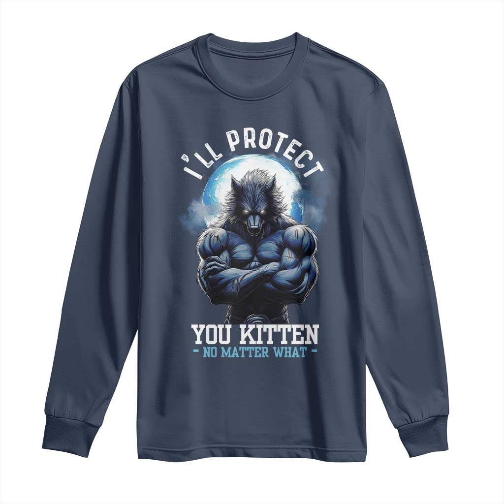 Funny Alpha Wolf Meme Long Sleeve Shirt I'll Protect You Kitten No Matter What Literally Me Male Werewolf