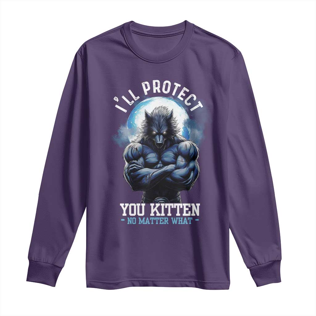 Funny Alpha Wolf Meme Long Sleeve Shirt I'll Protect You Kitten No Matter What Literally Me Male Werewolf